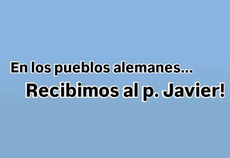 ¡En los Pueblos Alemanes recibimos al p. Javier!