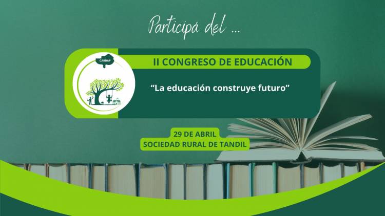 El 2° Congreso de Educación de CARBAP se realiza el 29 de abril en la Sociedad Rural de Tandil, bajo el lema "La educación construye futuro"
