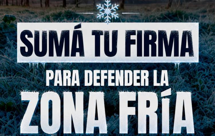 SUMÁ TU FIRMA PARA DEFENDER LA ZONA FRÍA. 