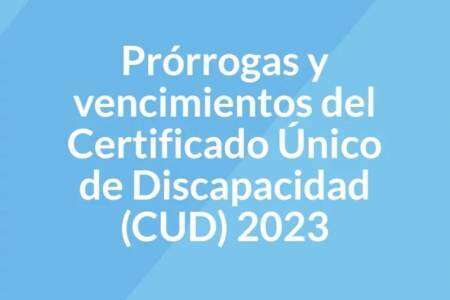 Prórrogas y vencimientos del certificado único de discapacidad (CUD) 2023