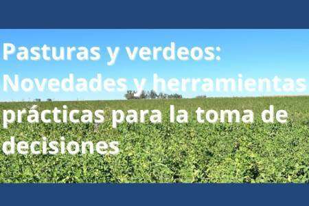 PASTURAS Y VERDEOS: Novedades y herramientas prácticas para la toma de decisiones