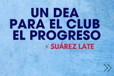 UN DEA PARA EL CLUB EL PROGRESO - SUÁREZ LATE