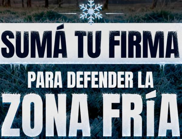 SUMÁ TU FIRMA PARA DEFENDER LA ZONA FRÍA. 