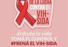 1 de diciembre 2020 - Dia mundial de la lucha contra el VIH- SIDA “Disfruta la vida. Toma el control. Frena el VIH- SIDA”