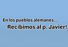 ¡En los Pueblos Alemanes recibimos al p. Javier!