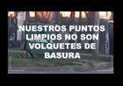 NUESTROS PUNTOS LIMPIOS NO SON VOLQUETES DE BASURA