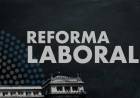 Claves de la reforma laboral aprobada por el Senado: qué modifica en contratos, despidos, huelgas y aportes
